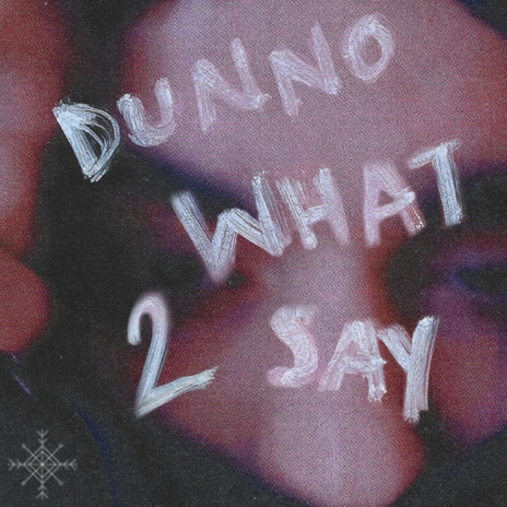 Dunno What 2 Say | Boomplay Music