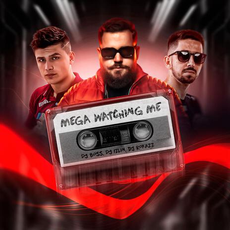 MEGA WATCHING ME ft. DJ IZLIN & DJ Rokazz | Boomplay Music