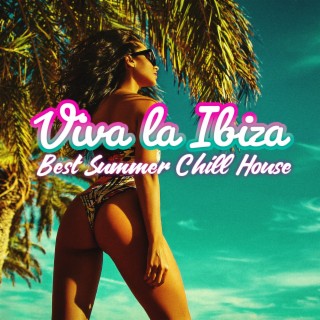 Viva la Ibiza: Best Summer Chill House, Tropical Mood for Cocktail & Party, Lounge Relaxing Music 2022