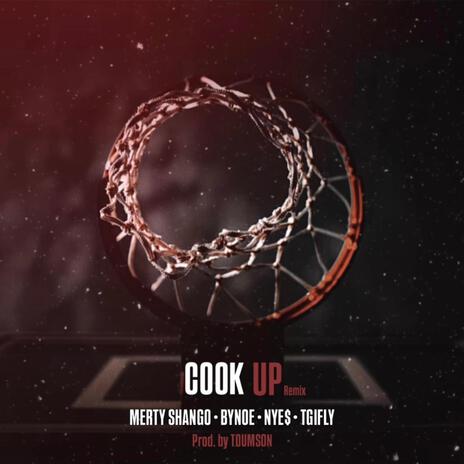 Cook Up (Remix) ft. Bynoe, Nyemiah Supreme, Tgifly & Toumson | Boomplay Music