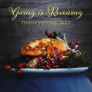 Giving is Receiving: Smooth Jazz Music Instrumental Collection for Thanksgiving Celebration and Relaxation