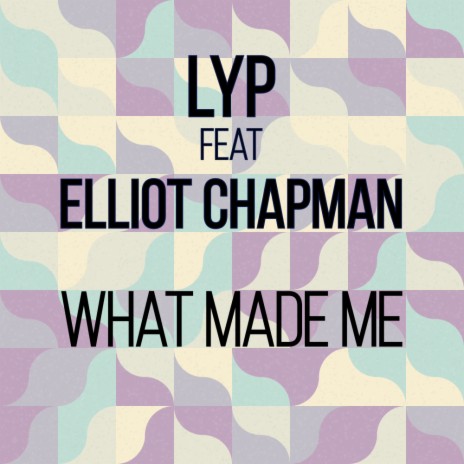 What Made Me (Radio Edit) ft. Elliot Chapman | Boomplay Music