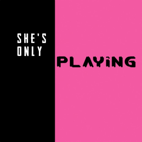 She's Only Playing | Boomplay Music