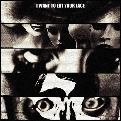 I Want to Eat Your Face ft. ZANDV | Boomplay Music