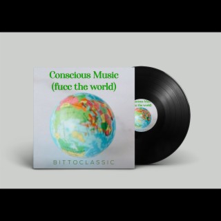 Conscious music (fucc the world)