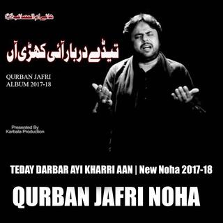 Qurban Jafri | TEDAY DARBAR AYI KHARRI AAN | New Noha 2017-18