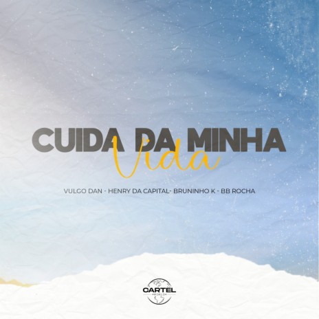 Cuida da Minha Vida ft. Mc Henry da Capital, Bruninho K & VULGO DAN | Boomplay Music