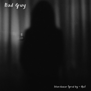 Bad Guy ft. StarChazer lyrics | Boomplay Music