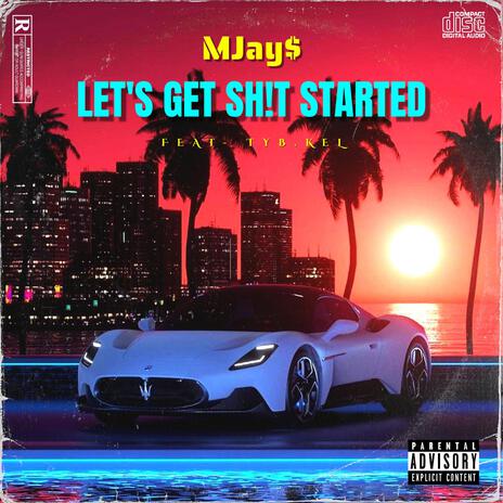 LET'S GET SH!T STARTED ft. TYB.KEL | Boomplay Music