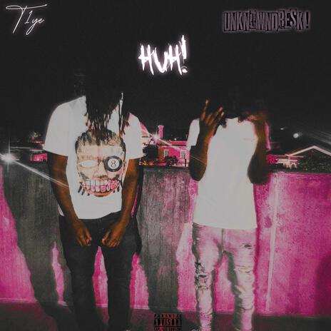 HUH ft. T1ye | Boomplay Music