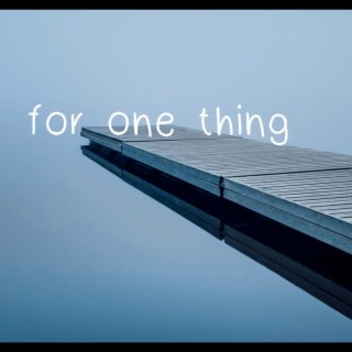 For One Thing