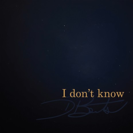 I Don’t Know | Boomplay Music