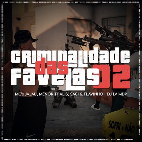 Criminalidade das Favelas 02 ft. Mc Saci, Mc JaJau, Mc menor thalis & Mc Flavinho | Boomplay Music