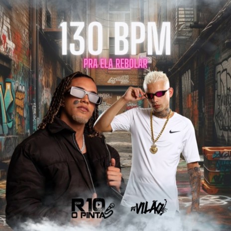 130bpm Pra Ela Rebolar ft. R10 O Pinta | Boomplay Music