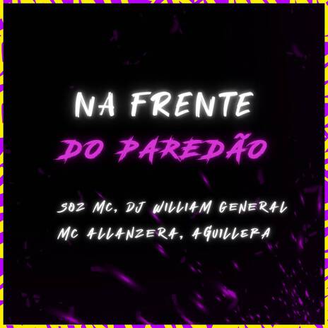 Na Frente do Paredão ft. Aguillera, DJ William General & MC Allanzera