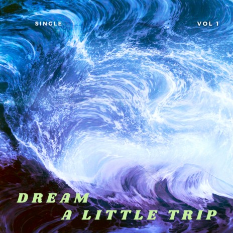 Dream a Little Trip | Boomplay Music