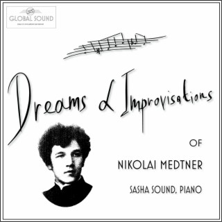 Dreams & Improvisations of Nikolai Medtner (Sasha Sound, piano)