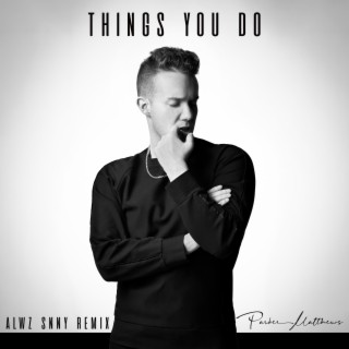 Things You Do (ALWZ SNNY Remix) ft. ALWZ SNNY lyrics | Boomplay Music