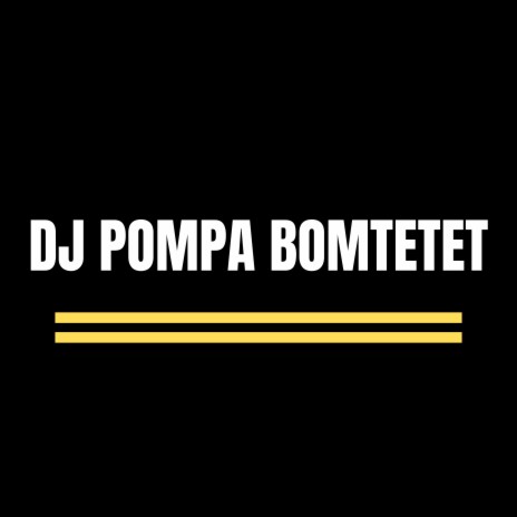 Dj Pompa Bomtetet | Boomplay Music
