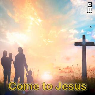 Come to Jesus