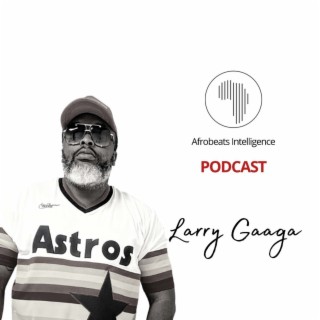 #S2E4: Larry Gaaga — Afrobeats Godfather