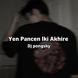 Yen Pancen Iki Akhire