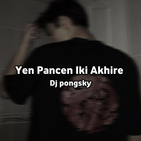 Yen Pancen Iki Akhire | Boomplay Music