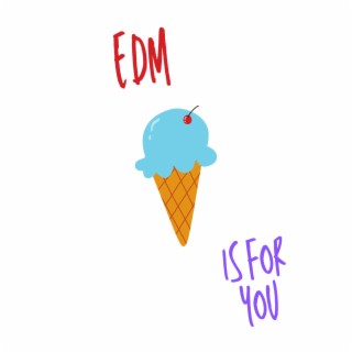 EDM Is For You