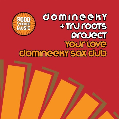 Your Love (Domineeky Sax Dub) ft. Tru Roots Project