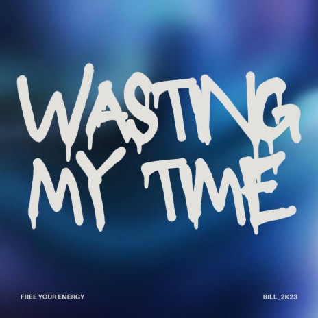 Wasting My Time | Boomplay Music