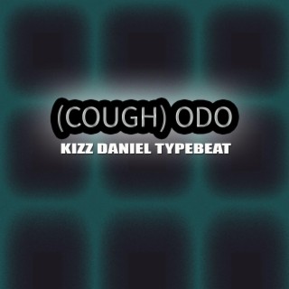 Cough (odo) - Kizz Daniel Typebeat