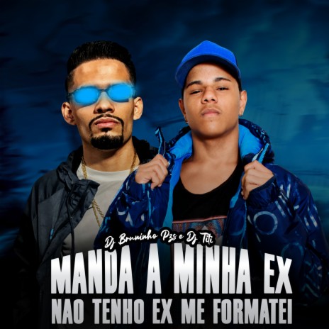 Manda a Minha Ex VS Não Tenho Ex Me Formatei ft. Dj Bruninho PZS & Mc Sapinha