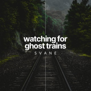 Watching for Ghost Trains