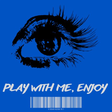 Play with me, enjoy