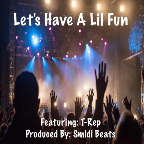 Let's Have A Lil Fun ft. T-Rep | Boomplay Music