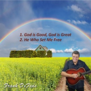 God is Good, God is Great & He Who Set Me Free