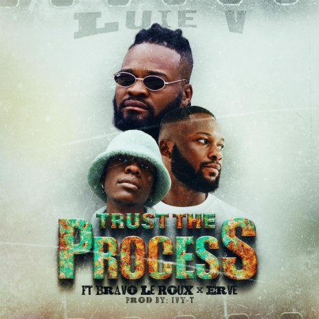 Trust the Process ft. Bravo Le Roux, EB the Kid & Ivy-T | Boomplay Music