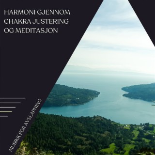 Harmoni Gjennom Chakra Justering og Meditasjon