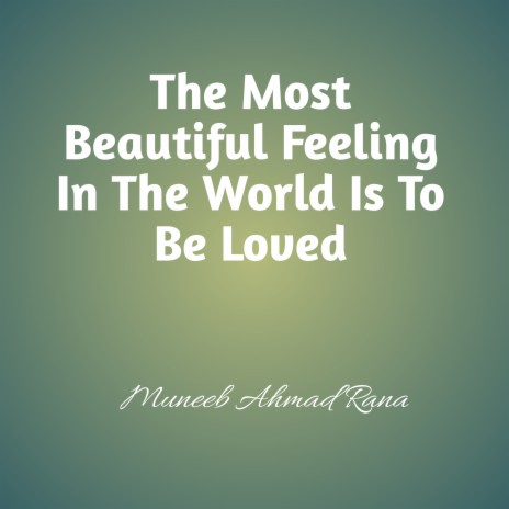 The Most Beautiful Feeling in the World Is to Be Loved