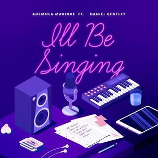 I'll Be Singing ft. Daniel Bentley lyrics | Boomplay Music