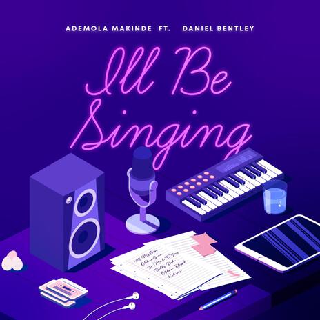 I'll Be Singing ft. Daniel Bentley | Boomplay Music