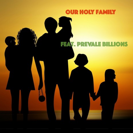 Our Holy Family ft. Prevale Billions | Boomplay Music