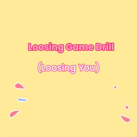 Loosing Game Drill (Loosing You) | Boomplay Music