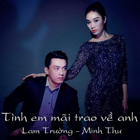 Tình Em Mãi Trao Về Anh ft. Minh Thư | Boomplay Music