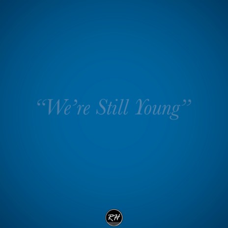 We're Still Young | Boomplay Music