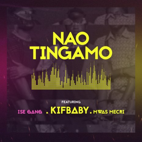 NAO TINGAMO (Original) ft. Ise Ganga & Mwas Mecri | Boomplay Music