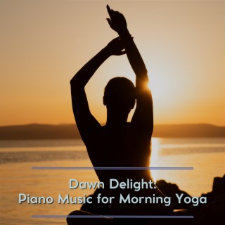 Dawn Delight: Piano Music for Morning Yoga