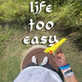 life too easy