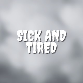 Sick and Tired