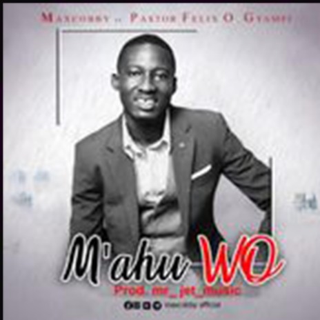 M'ahu Wo ft. Pastor Felix Gyamfi